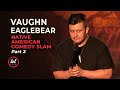 Vaughn Eaglebear • Native American Comedy Slam • Part 2 | LOLflix