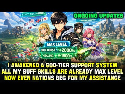I Awakened a God-Tier Support System—All My Support Skills Are Maxed Out, Now Nations Beg for My Aid