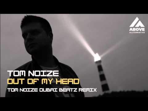 Tom Noize - Out Of My Head (Tom Noize Dubai Beatz Remix)