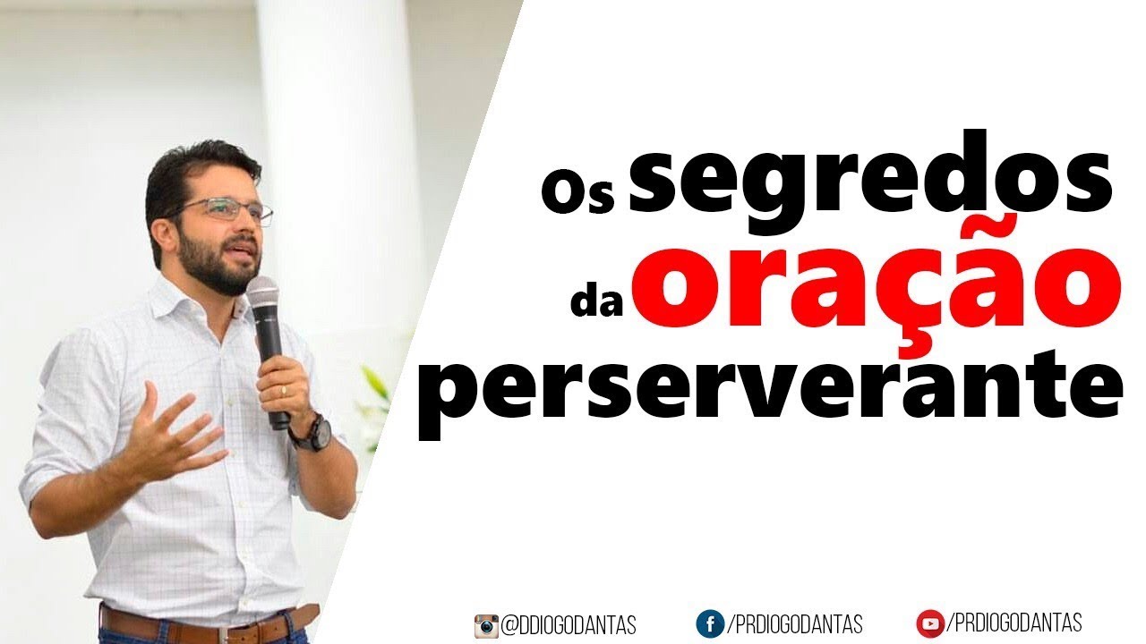 OS SEGREDOS DA ORAÇÃO PERSEVERANTE - Diogo Dantas
