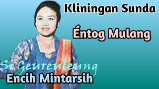 Download lagu Kliningan Sunda Éntog Mulang - Si Geureuleung Encih Mintarsih mp3 Download lagu Kliningan Sunda Éntog Mulang - Si Geureuleung Encih Mintarsih mp3