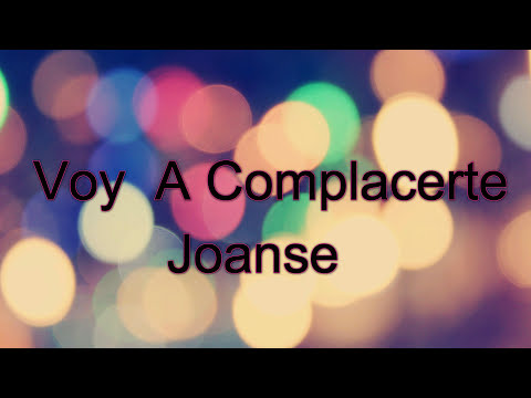 JOANSE - Voy A Complacerte (DAMTE STUDIO) (LYRIC)