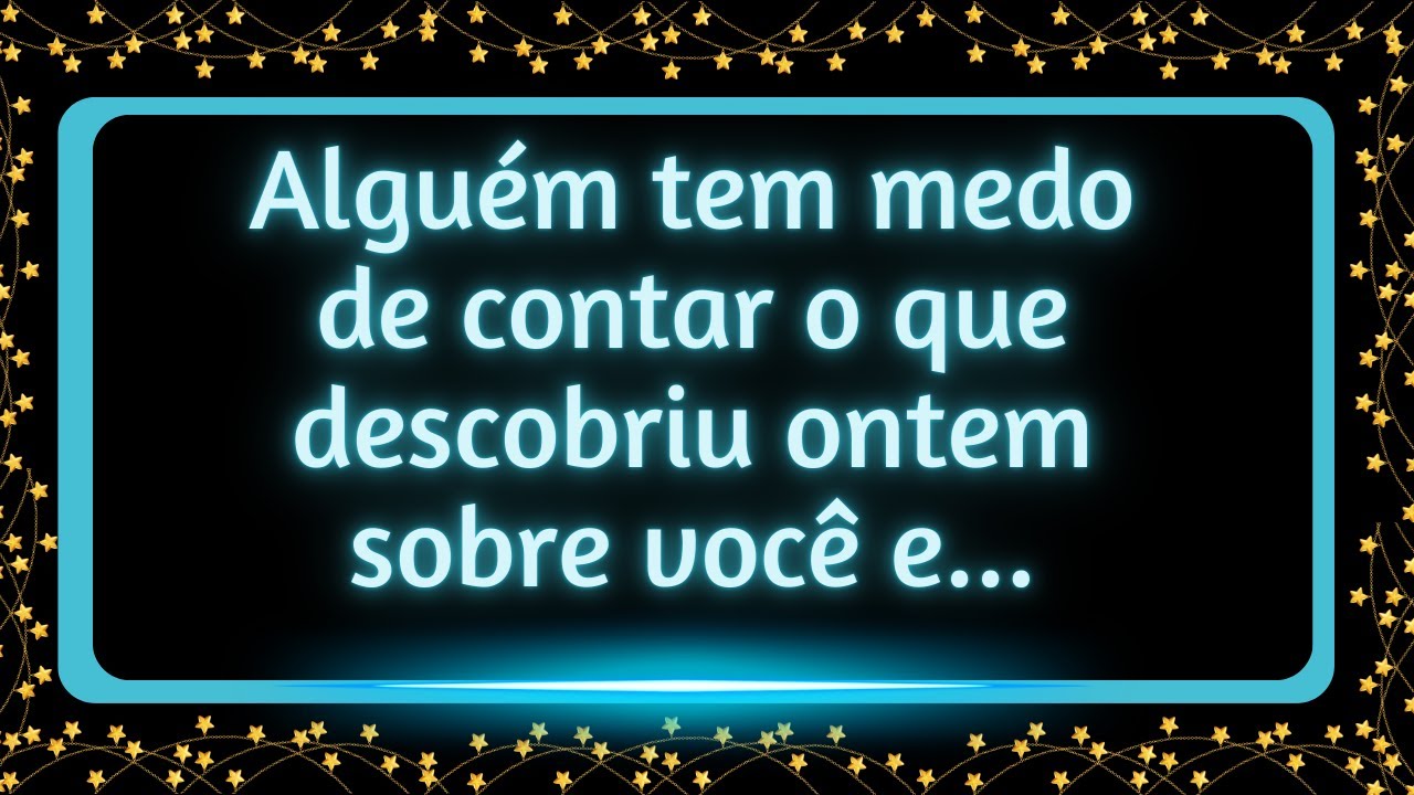 Alguém tem medo de contar o que descobriu ontem sobre você e... #mensagemdouniverso
