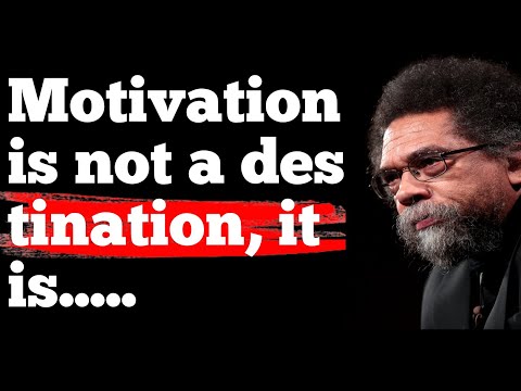 Motivation is not a destination, it is || Cornel West ||st quotes