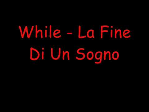 While - La Fine Di Un Sogno