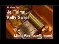 Je T'aime/Kelly Sweet [Music Box]