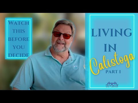 Moving To Calistoga Napa Valley - What you must know before you do!