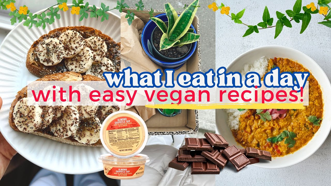 VEGAN WHAT I EAT IN A DAY! HEALTHY MEALS, TRADER JOE'S, AND EASY FLOWER BOUQUETS