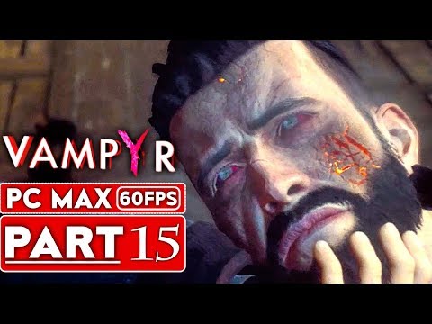 VAMPYR Gameplay Walkthrough Part 15  [1080p HD 60FPS PC MAX SETTINGS] - No Commentary