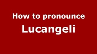 How to pronounce Lucangeli