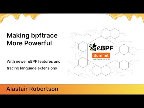 Making bpftrace more powerful -Alastair Robertson