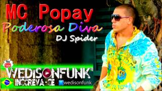 Mc Popay  - Poderosa Diva ( Dj Spider Pro Beats ) Lançamento 2014 Oficial