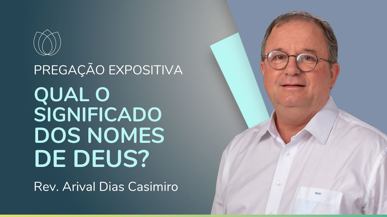 QUAL O SIGNIFICADO DOS NOMES DE DEUS? | Pregação Expositiva | Rev. Arival Dias Casimiro | IPP