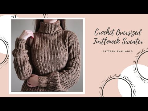 Crochet Oversized Turtleneck Sweater DIY Pattern & Tutorial