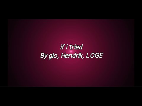 if i tried - gio, Hendrik, LOGE - Lyric Video