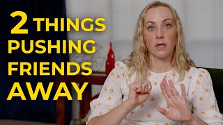 These Habits Are Ruining Your Friendships (THERAPIST EXPLAINS)