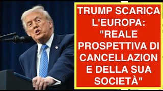 TRUMP SCARICA L'EUROPA: "REALE PROSPETTIVA DI CANCELLAZIONE DELLA SUA SOCIETÀ"