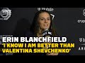 Erin Blanchfield: 'I Know I'm Better Than Valentina Shevchenko' | MMA Fighting