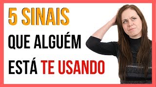 5 Sinais Que Alguém Está Usando Você