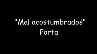 Mal Acostumbrados Porta Letra