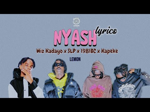 Nyash(lyrics) - Wiz Kadayo, SLP, 1981BC ft Kapeke [@lemondikenz ]