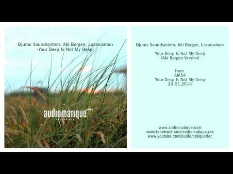 Djuma Soundsystem, Aki Bergen feat. Lazarusman: Your Deep Is Not My Deep (Aki Bergen Version)