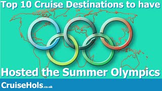 CRUISEHOLS Top 10 Cruise Destinations to have Hosted the Summer Olympics