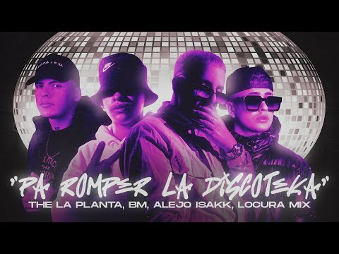 PA ROMPER LA DISCOTEKA - The La Planta, BM, Alejo Isakk, Locura Mix ( Video Oficial )
