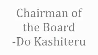 Chairman of the Board - Do Kashiteru
