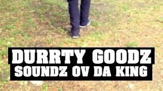 Durrty Goodz - Soundz Ov Da King [Net Video]