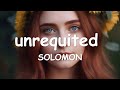 SOLOMON – ​unrequited (Lyrics) 💗♫