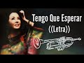 Ana Gabriel-Tengo Que Esperar(Letra)[Versión Banda]