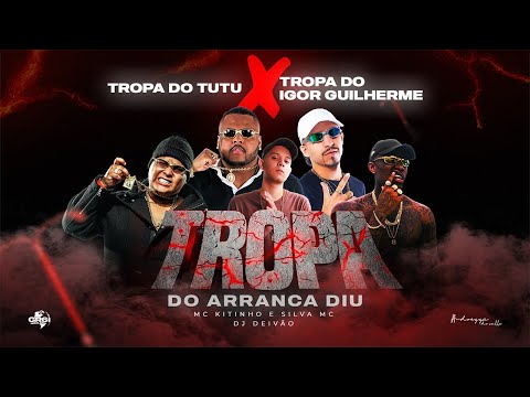 TROPA DO ARRANCA DIU - MC KITINHO e SILVA MC (DJ DEIVÃO)