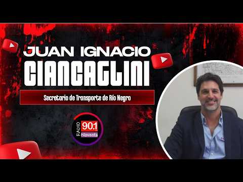 JUAN IGNACIO CIANCAGLINI - SECRETARIO DE TRANSPORTE DE RIO NEGRO
