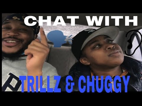 LETS CHAT WITH TRILLZ & CHUGGY 👌🏾💯