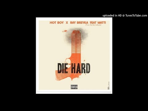 Hot Boy & Ray Breyka - DIE HARD ft. Matti (Prod.Bama Beatz) [AUDIO]