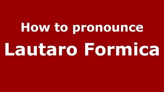 How to pronounce Lautaro Formica