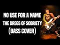 No Use For A Name - The Dregs Of Sobriety (Bass Cover)