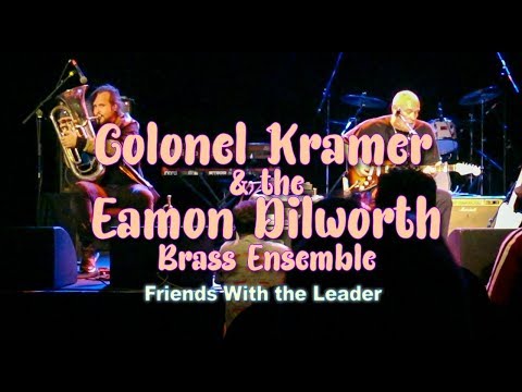 Colonel Kramer & The Eamon Dilworth Brass Ensemble - Friends With the Leader