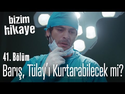 Barış, Tülay'ı kurtarabilecek mi? - Bizim Hikaye 41. Bölüm