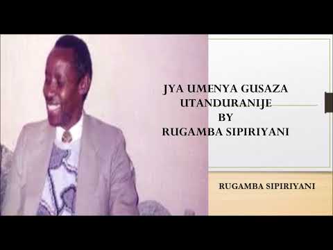 JYA UMENYA GUSAZA UTANDURANYIJE BY RUGAMBA SIPIRIYANI