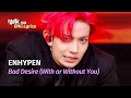 ENG Lyrics ENHYPEN 엔하이픈 Bad Desire With Or Without You KBS WORLD TV 250620