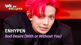 Download lagu [🌎ENG Lyrics] ENHYPEN (엔하이픈) - Bad Desire (With or Without You) | KBS WORLD TV 250620 mp3