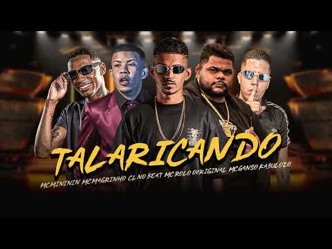 TALARICANDO - CL NO BEAT, MC ROLO ORIGINAL, MC GANSO KABULOZO, MC MINININ, MC MAGRINHO