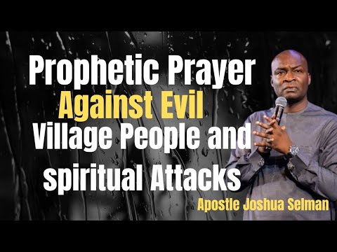 Prophetic Prayer Against Evil Village People And Attacks - Apostle Joshua Selman