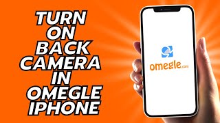 How To Turn On Back Camera In Omegle iPhone  - Simple!