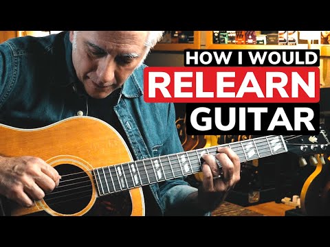 How I Would Relearn The Guitar From Scratch