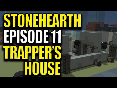 Let's Play Stonehearth - Stonehearth Episode 11 - Trapper's House