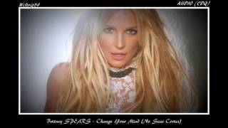 Britney spears - Change Your Mind (No Seas Cortes) [AUDIO CDQ]