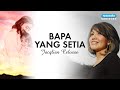 Jacqlien Celosse - Bapa Yang Setia (Video Lirik)